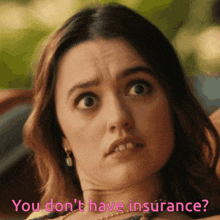 a close up of a woman 's face with the words " you don 't have insurance "