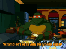 tmnt michelangelo scrambleds okay with everybody right scrambled eggs cooking
