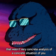 a cartoon of a monster wearing sunglasses says that wasn 't very concrete analysis of a concrete situation