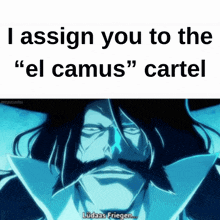 a picture of a man with the words " i assign you to the el camus " cartel