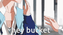 Hey Bucket Bucket GIF - Hey Bucket Bucket Hey GIFs