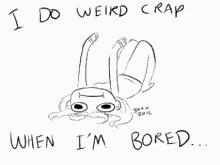 Bored I Do Weird Crap When Im Bored GIF - Bored I Do Weird Crap When Im Bored GIFs
