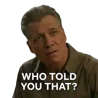a man with a serious look on his face is asking " who told you that "