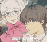a picture of two anime characters with the words power & gold written below them