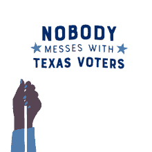 nobody messes with texas voters texas voters texas tx voter suppression