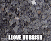 I Love Trash I Love Rubbish GIF