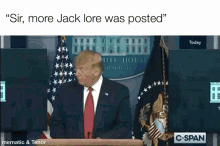 a picture of donald trump behind a podium with the caption sir more jack lore was posted