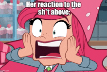 a cartoon girl with a surprised look on her face and the words her reaction to the sh * t above