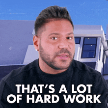 Thats A Lot Of Hard Work Ronald J Ortiz Magro Jr GIF - Thats A Lot Of Hard Work Ronald J Ortiz Magro Jr Jersey Shore Family Vacation GIFs