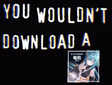 a poster that says you would n't download a on it