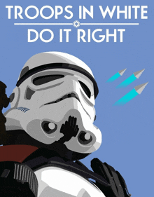 a poster of a storm trooper with the words troops in white do it right