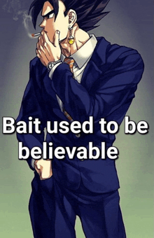 a man in a suit smoking a cigarette with the words " bait used to be believable " on the bottom