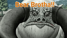 a drawing of a monster with the words bear brotha written above it