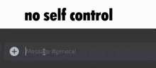 a computer screen with the words `` no self control '' written on it