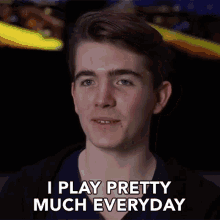I Play Pretty Much Everyday Player GIF - I Play Pretty Much Everyday Player Gamer GIFs