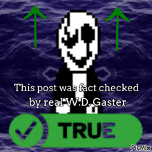a picture of a cartoon character that says this post was fact checked by real w.d gaster