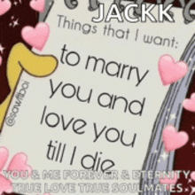 jackk things that i want : to marry you and love you till i die