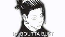 a black and white drawing of a man with the words `` im boutta bust '' written below him .