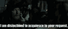 I Am Disinclined To Acquiesce To Your Request GIF - I Am Disinclined To Acquiesce To Your Request GIFs