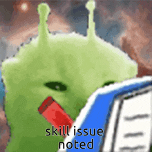 a green cartoon character with the words skill issue noted