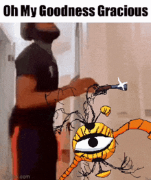 a cartoon drawing of a man holding a gun with the caption " oh my goodness gracious "