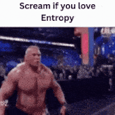 a meme of a muscular man running with the words scream if you love entropy