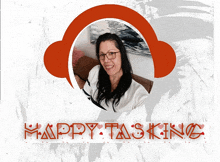 a picture of a woman with the words happy tasking written below her