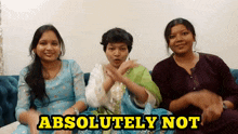 three women sitting on a couch with the words " absolutely not " written on the bottom