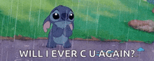 stitch from disney 's lilo and stitch is standing in the rain and asking will i ever cu again ?