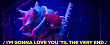 Mario Movie Bowser GIF - Mario Movie Bowser Im Gonna Love You Til The Very End GIFs
