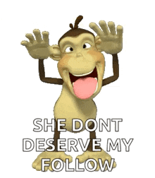 a cartoon monkey with its tongue out and the words `` she dont deserve my follow '' .