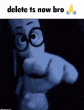 a cartoon character pointing with the words delete ts now bro on the bottom