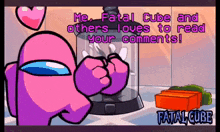a cartoon of a purple among us character with the words me fatal cube and others loves to read your comments !