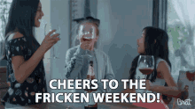 Cheers To The Fricken Weekend Toast GIF - Cheers To The Fricken Weekend Toast Celebrate GIFs