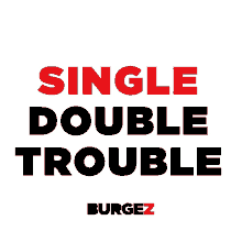 Burgez Single Double GIF - Burgez Single Double Trouble GIFs