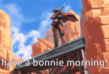 a cowboy standing on a bridge with the words have a bonnie morning