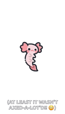 a cartoon of an axolotl with the words `` you 've just been axolotl 'd '' .