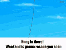 Hang In There Weekend Is Gonna Rescue You Soon GIF - Hang In There Weekend Is Gonna Rescue You Soon Cartoons GIFs