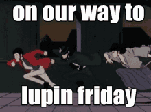 Lupin Friday GIF - Lupin Friday On Our Way GIFs