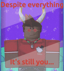 a poster that says despite everything it 's still you '