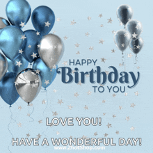 a birthday card with blue and silver balloons and the words happy birthday to you love you have a wonderful day
