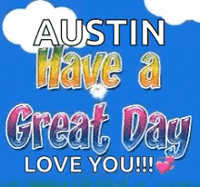 austin have a great day love you !!