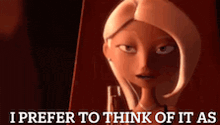 a cartoon character with the words i prefer to think of it as above her