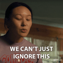 a woman says " we can 't just ignore this " in a netflix ad
