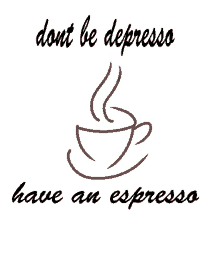 dont be depress have an espresso depression depressed espresso coffee