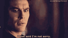 You Don'T Owe Anyone An Apology If You Are Not Sorry. GIF - Not Sorry Apology Damon Salvatore GIFs