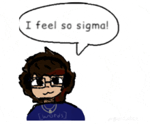 a cartoon of a person with a speech bubble that says i feel so sigma