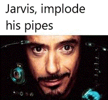 a close up of a man 's face with the words `` jarvis , implode his pipes '' written above it .