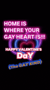a valentine 's day greeting with a neon heart and the words " home is where your gay heart is !!! "