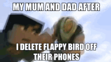 flappy bird my mom and dad i delete flappy bird off their phones